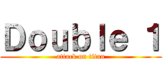 Ｄｏｕｂｌｅ １ (attack on titan)