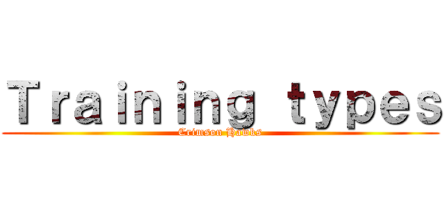 Ｔｒａｉｎｉｎｇ ｔｙｐｅｓ (Crimson Hawks)