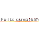 Ｆｅｌｉｚ ｃｕｍｐｌｅａñｏｓ  (Feliz cumpleaños)