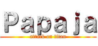 Ｐａｐａｊａ (attack on titan)