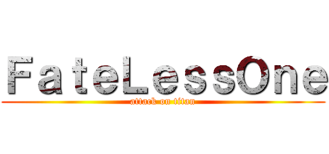 ＦａｔｅＬｅｓｓＯｎｅ (attack on titan)