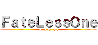 ＦａｔｅＬｅｓｓＯｎｅ (attack on titan)