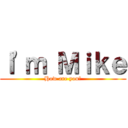 Ｉ\'ｍ Ｍｉｋｅ (How are you?)