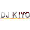 ＤＪ ＫＩＹＯ ()