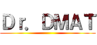 Ｄｒ．ＤＭＡＴ ()