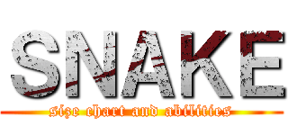 ＳＮＡＫＥ (size chart and abilities)