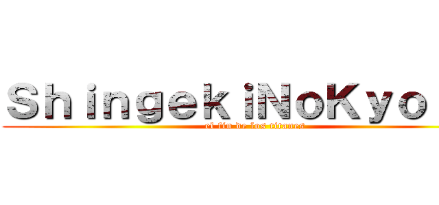 ＳｈｉｎｇｅｋｉＮｏＫｙｏｊｉｎ (el fin de los titanes)