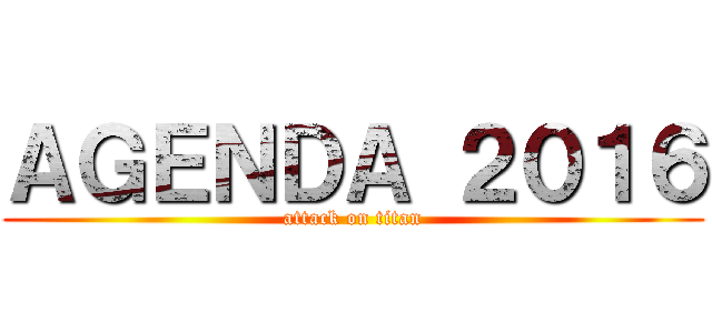 ＡＧＥＮＤＡ ２０１６ (attack on titan)