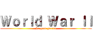 Ｗｏｒｌｄ Ｗａｒ ＩＩ (La gran guerra)