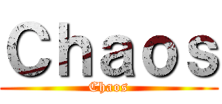 Ｃｈａｏｓ (Chaos)