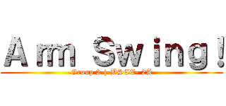 Ａｒｍ Ｓｗｉｎｇ！ (Group 2 | BSCE- 2A)