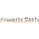 Ｐｒｏｐｅｒｔｙ Ｃｏｓｔｓ (Part 2/3)