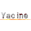 Ｙａｃｉｎｅ  (Le casse couille)