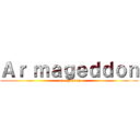 Ａｒ ｍａｇｅｄｄｏｎ (armageddon)