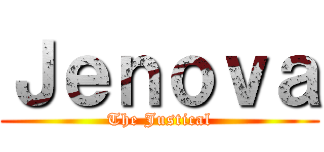 Ｊｅｎｏｖａ (The Justical)