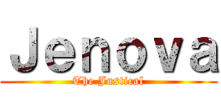 Ｊｅｎｏｖａ (The Justical)