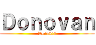 Ｄｏｎｏｖａｎ (Donovan)