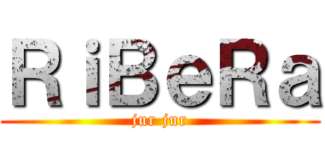 ＲｉＢｅＲａ (jur jur)