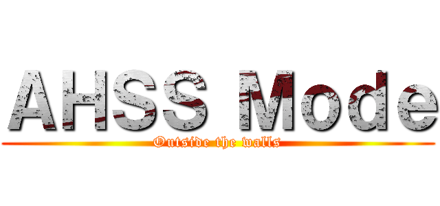 ＡＨＳＳ Ｍｏｄｅ (Outside the walls)