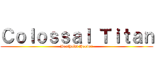 Ｃｏｌｏｓｓａｌ Ｔｉｔａｎ (Bertholdt Hoover)