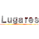 Ｌｕｇａｒｅｓ (Places)