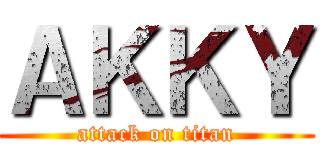 ＡＫＫＹ (attack on titan)