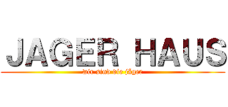 ＪＡＧＥＲ ＨＡＵＳ (wir sind die jäger)