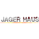 ＪＡＧＥＲ ＨＡＵＳ (wir sind die jäger)
