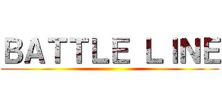 ＢＡＴＴＬＥ ＬＩＮＥ ()