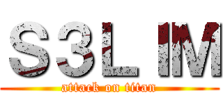 Ｓ３ＬＩＭ (attack on titan)