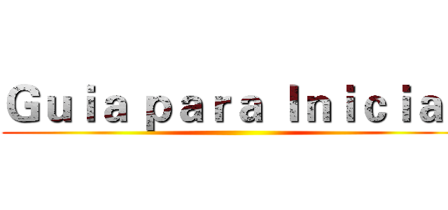 Ｇｕｉａ ｐａｒａ Ｉｎｉｃｉａｒ ()