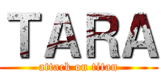 ＴＡＲＡ (attack on titan)