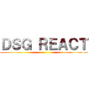 ＤＳＧ ＲＥＡＣＴ ()