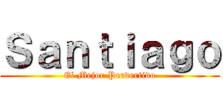 Ｓａｎｔｉａｇｏ (El Mejor Pervertido)