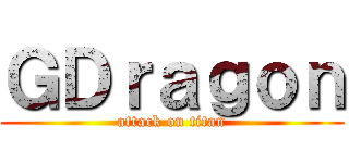 ＧＤｒａｇｏｎ (attack on titan)