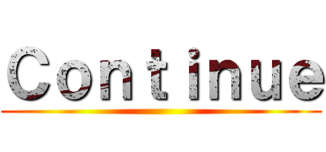 Ｃｏｎｔｉｎｕｅ ()