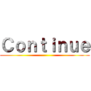 Ｃｏｎｔｉｎｕｅ ()