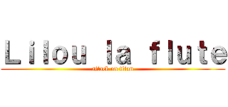 Ｌｉｌｏｕ ｌａ ｆｌｕｔｅ (attack on titan)