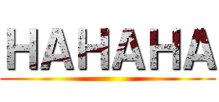 ＨＡＨＡＨＡ ( )