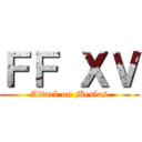 ＦＦ ＸＶ (Attack on Mesías)
