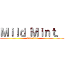 Ｍｉｌｄ Ｍｉｎｔ． (Mild Mint)