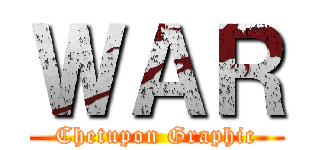 ＷＡＲ (Chetupon Graphic)