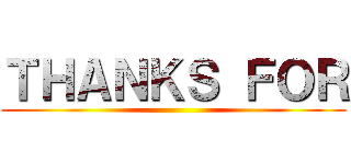 ＴＨＡＮＫＳ ＦＯＲ ()