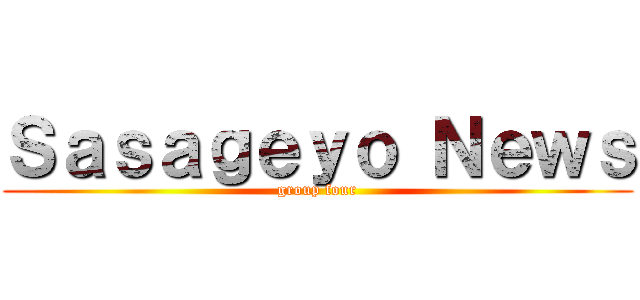 Ｓａｓａｇｅｙｏ Ｎｅｗｓ (group four)