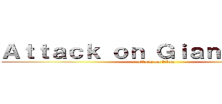 Ａｔｔａｃｋ ｏｎ Ｇｉａｎｔ Ｒｏｏｔ (attack on titan)