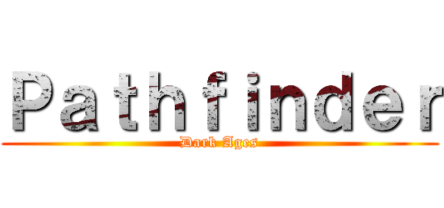 Ｐａｔｈｆｉｎｄｅｒ (Dark Ages)