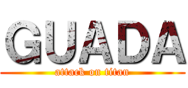 ＧＵＡＤＡ (attack on titan)