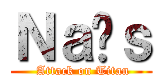 Ｎａïｓ ( Attack on Titan)