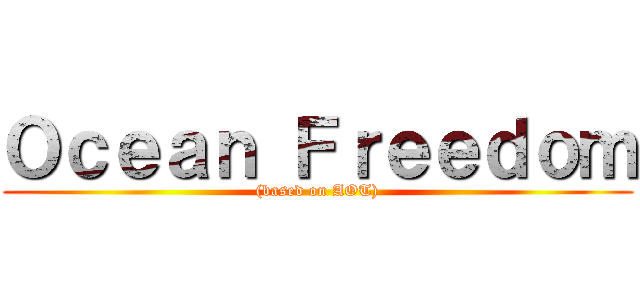 Ｏｃｅａｎ Ｆｒｅｅｄｏｍ ((based on AOT))