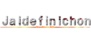 Ｊａｉｄｅｆｉｎｉｃｈｏｎ (Terrible de HD)